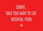 Beterschapskaart operatie grappig Sorry that you have to eat hospital food